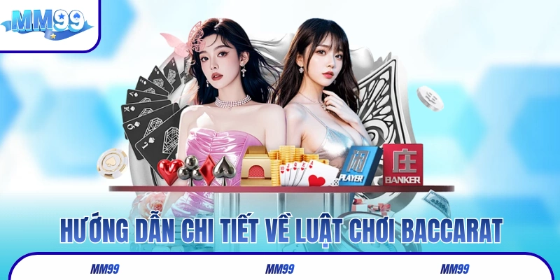 Hướng dẫn chi tiết về luật chơi Baccarat tại nhà cái MM99