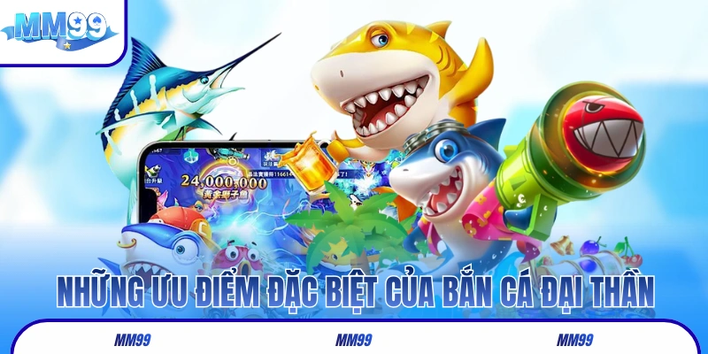 Những ưu điểm đặc biệt của siêu phẩm bắn cá Đại Thần