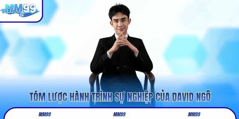 Tóm lược hành trình sự nghiệp của David Ngô
