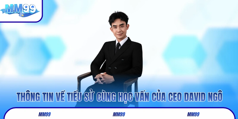 Thông tin về tiểu sử cùng học vấn của CEO David Ngô