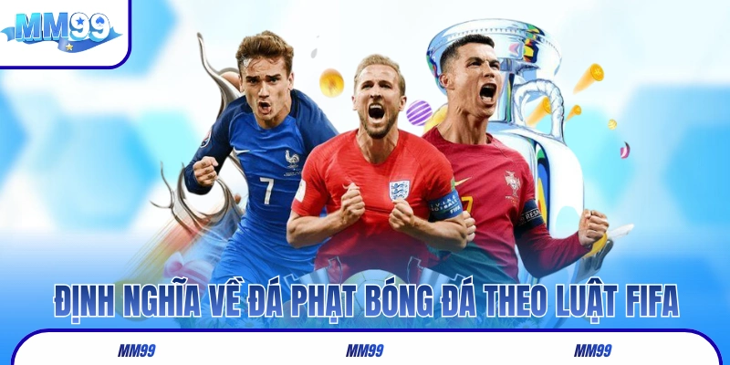 Định nghĩa về đá phạt bóng đá theo luật FIFA