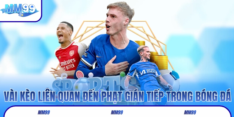Vài kèo liên quan đến phạt gián tiếp trong bóng đá