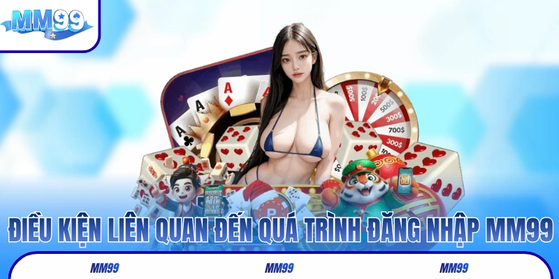 Điều kiện liên quan đến quá trình đăng nhập MM99