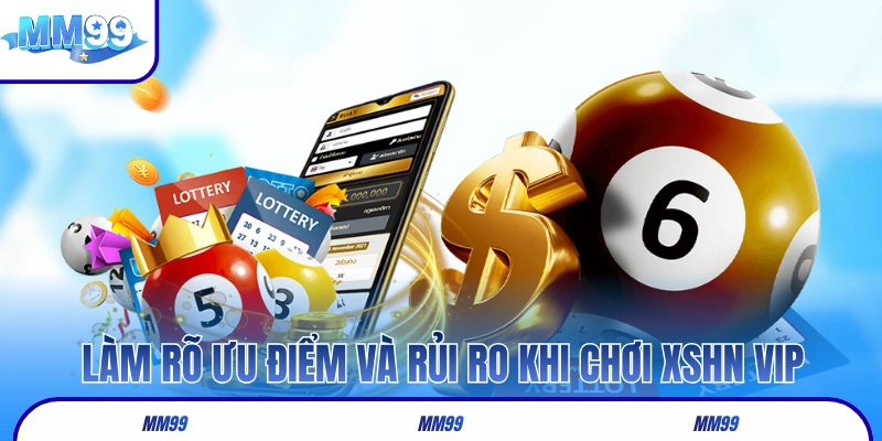 Làm rõ ưu điểm và rủi ro khi chơi XSHN VIP