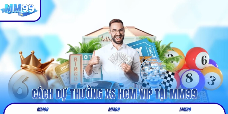 Cách dự thưởng XS HCM VIP tại nhà cái MM99