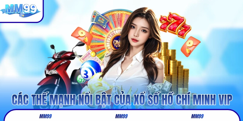 Các thế mạnh nổi bật của xổ số Hồ Chí Minh VIP