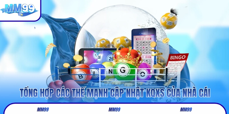 Tổng hợp các thế mạnh cập nhật KQXS của nhà cái