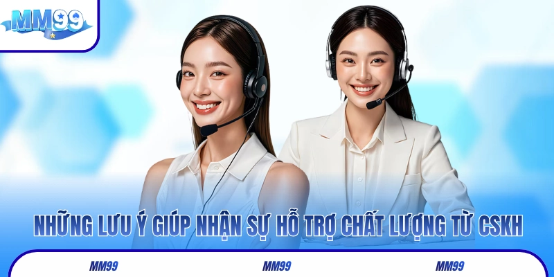 Những lưu ý giúp nhận sự hỗ trợ chất lượng từ CSKH
