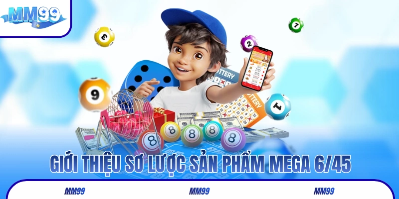 Giới thiệu sơ lược sản phẩm MEGA 6/45 của Vietlott