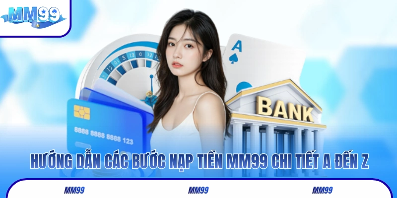 Hướng dẫn các bước nạp tiền MM99 chi tiết A đến Z