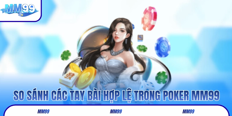 So sánh các tay bài hợp lệ trong trò Poker MM99