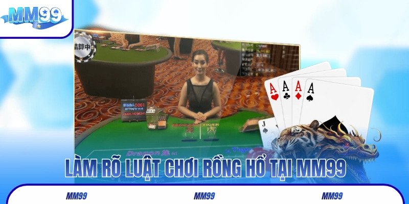Làm rõ luật chơi Rồng Hổ tại danh mục casino MM99