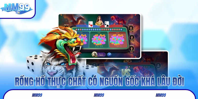 Rồng Hổ MM99 thực chất có nguồn gốc khá lâu đời