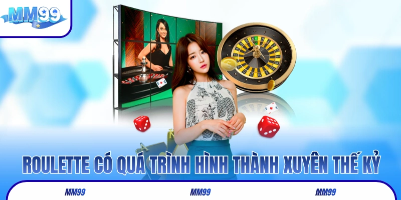 Roulette MM99 có quá trình hình thành xuyên thế kỷ