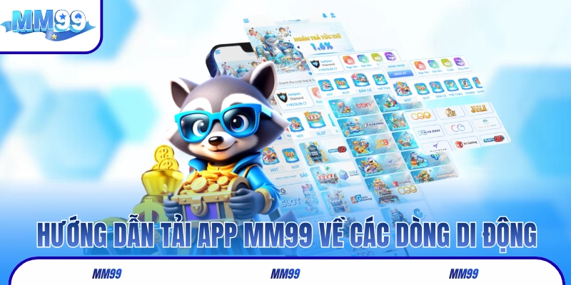 Hướng dẫn các bước tải app MM99 về các dòng di động
