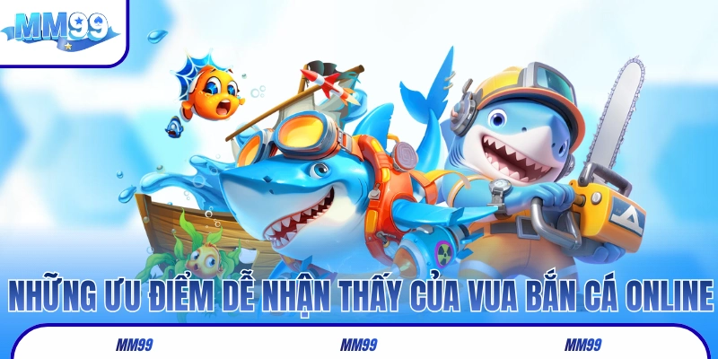Những ưu điểm dễ nhận thấy của Vua Bắn Cá online