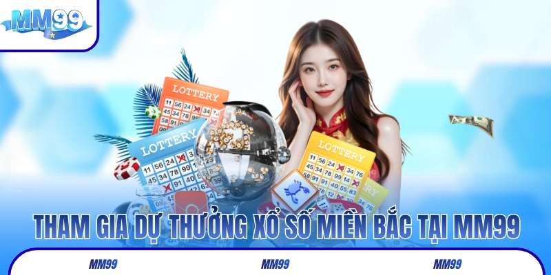 Tham gia dự thưởng xổ số miền Bắc tại MM99