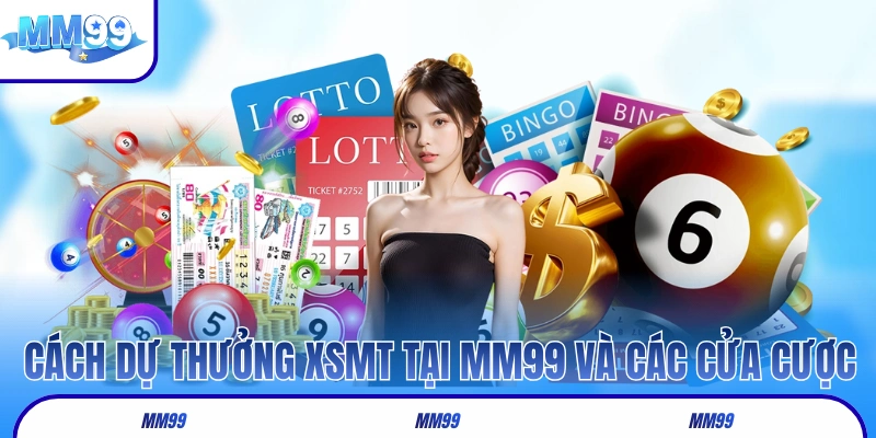Cách dự thưởng XSMT tại MM99 và các cửa cược